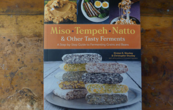 Miso, Tempeh, Natto & Other Tasty Ferments: A Step-by-Step Guide to Fermenting Grains and Beans By Christopher Shockey and Kirsten K. Shockey