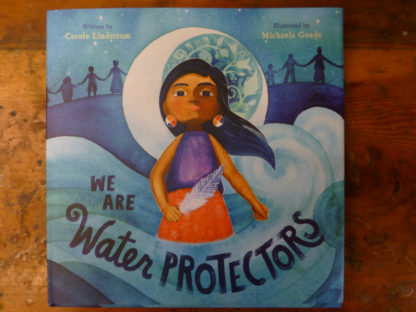 we are water protectors by carole lindstrom