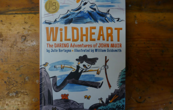 Wildheart: The Daring Adventures of John Muir By Julie Bertagna Illustrated By William Goldsmith