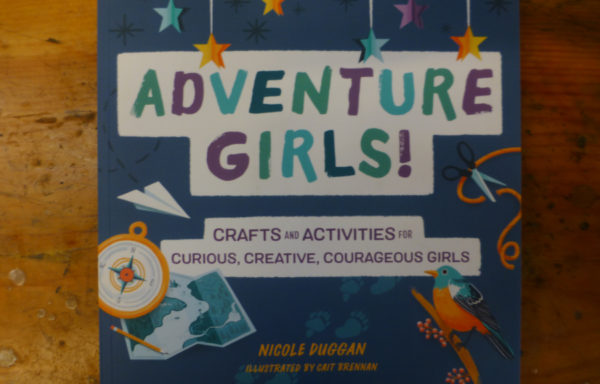 Adventure Girls!: Crafts and Activities for Curious, Creative, Courageous Girls By Nicole Duggan Illustrated By Cait Brennan