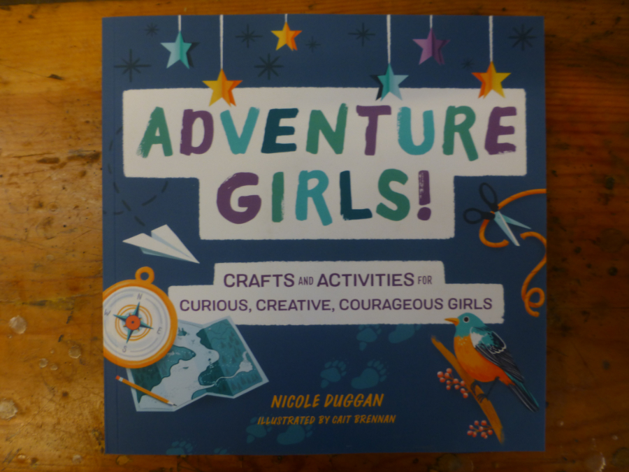 Adventure Girls!: Crafts and Activities for Curious, Creative