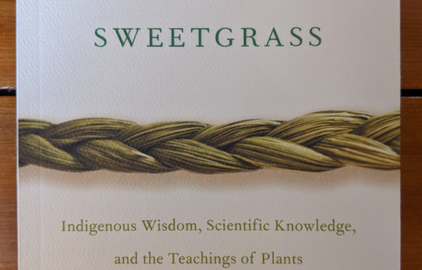 Braiding Sweetgrass: Indigenous Wisdom, Scientific Knowledge and the Teachings of Plants By Robin Wall Kimmerer