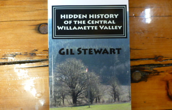 Hidden History of the Central Willamette Valley By Gil Stewart